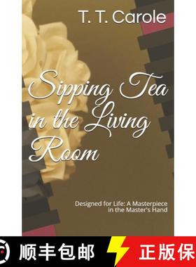 【3-4周达】Sipping Tea in the Living Room: Designed for Life: A Masterpiece in the Maker's Hand [9781732292765]