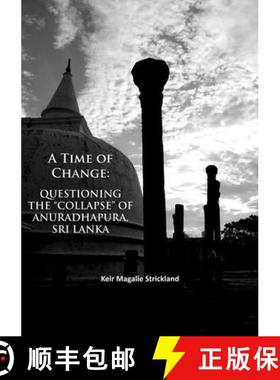 【3-4周达】A Time of Change: Questioning the 'Collapse' of Anuradhapura, Sri Lanka [9781784916329]