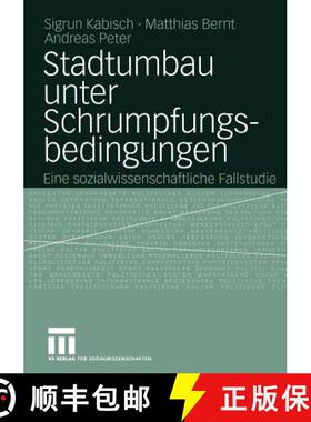 【3-4周达】Stadtumbau unter Schrumpfungsbedingungen : Eine sozialwissenschaftliche Fallstudie [9783810041715]
