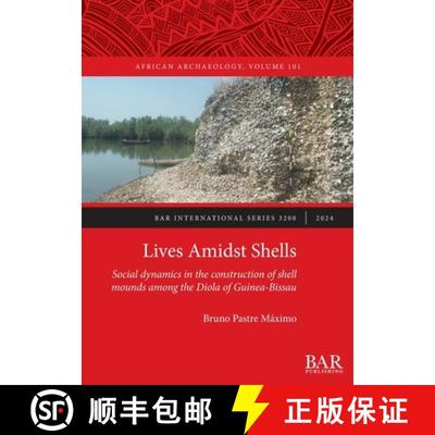 【3-4周达】Lives Amidst Shells: Social dynamics in the construction of shell mounds among the Diola o... [9781407361598]