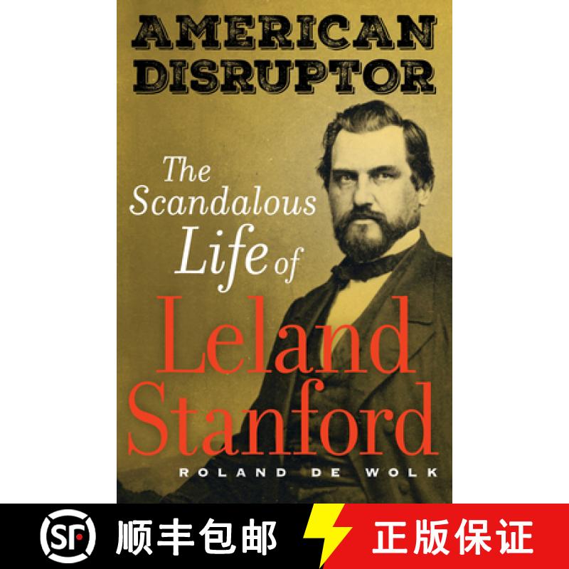 【3-4周达】American Disruptor: The Scandalous Life of Leland Stanford [9780520383234]