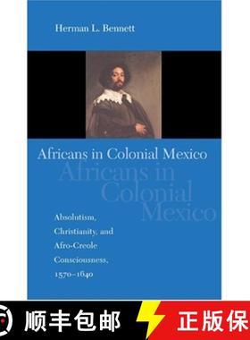 【3-4周达】Africans in Colonial Mexico: Absolutism, Christianity, and Afro-Creole Consciousness, 1570... [9780253217752]