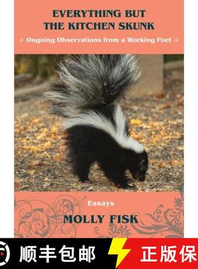 预订 Everything But the Kitchen Skunk: Ongoing Observations from a Working Poet [9781732933231]