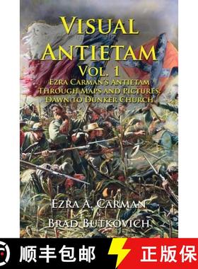 【3-4周达】Visual Antietam Vol. 1: Ezra Carman's Antietam Through Maps and Pictures: Dawn to Dunker C... [9781732597600]