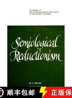 【3-4周达】Semiological Reductionism: A Critique of the Deconstructionist Movement in Postmodern Thought [9780791423769]