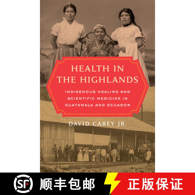 【3-4周达】Health in the Highlands: Indigenous Healing and Scientific Medicine in Guatemala and Ecuador [9780520344785]