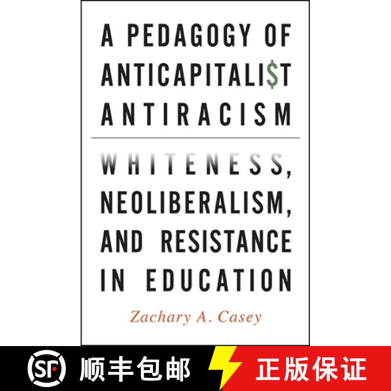 【3-4周达】A Pedagogy of Anticapitalist Antiracism : Whiteness, Neoliberalism, and Resistance in Educ... [9781438463063]