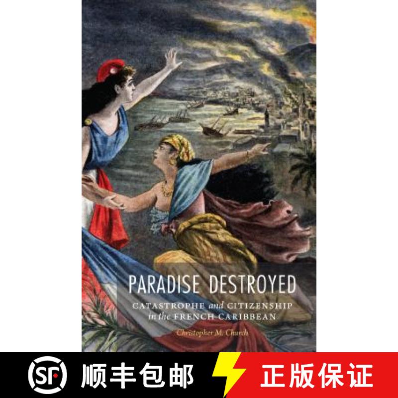 【3-4周达】Paradise Destroyed: Catastrophe and Citizenship in the French Caribbean [9780803290990]