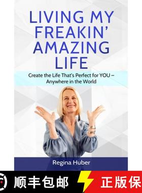 预订 Living My Freakin' Amazing Life: Create the Life That's Perfect for YOU - Anywhere in the World [9780988921269]