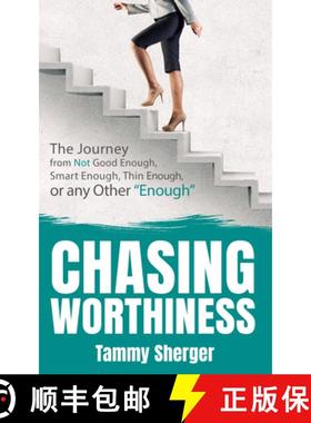 【3-4周达】Chasing Worthiness : The Journey from Not Good Enough, Smart Enough, Thin Enough, or Any O... [9781631950544]