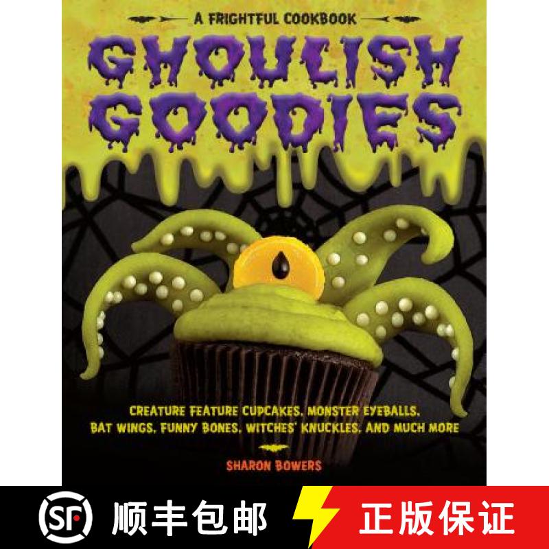 【3-4周达】Ghoulish Goodies: Creature Feature Cupcakes, Monster Eyeballs, Bat Wings, Funny Bones, Wit... [9781603421461]