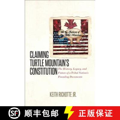 预订 Claiming Turtle Mountain`s Constitution – The History, Legacy, and Future of a Tribal Nation`s ... [9781469634500]