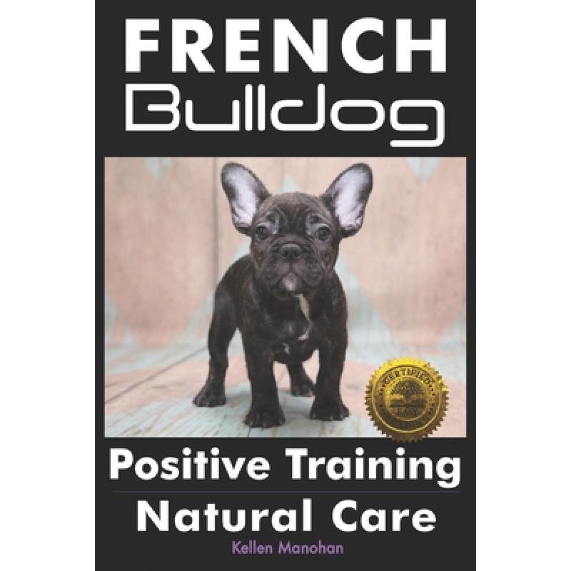 预订 French Bulldogs Positive Training: Natural Care [9781946881540]
