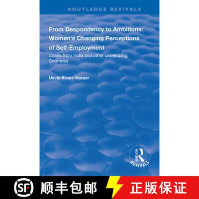 【3-4周达】From Despondency to Ambitions: Women's Changing Perceptions of Self-Employment: Cases from... [9781138319691]