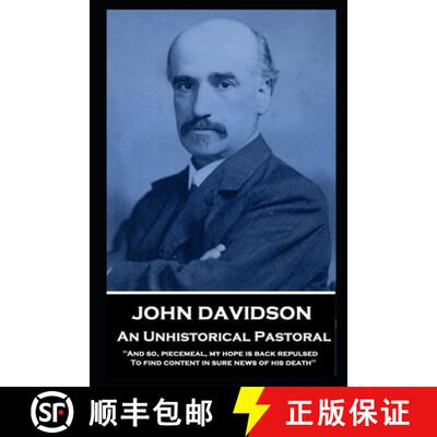 【3-4周达】John Davidson - An Unhistorical Pastoral: 'And so, piecemeal, my hope is back repulsed To ... [9781839674334]