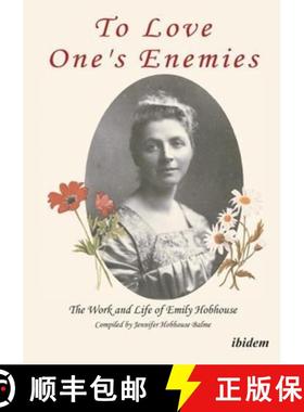 【3-4周达】To Love One`s Enemies - The work and life of Emily Hobhouse compiled from letters and writ... [9783838203416]