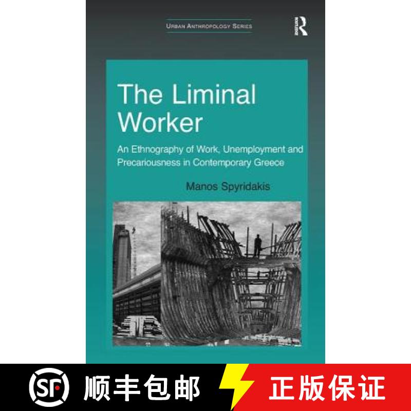 【3-4周达】The Liminal Worker: An Ethnography of Work, Unemployment and Precariousness in Contemporar... [9780815347422]