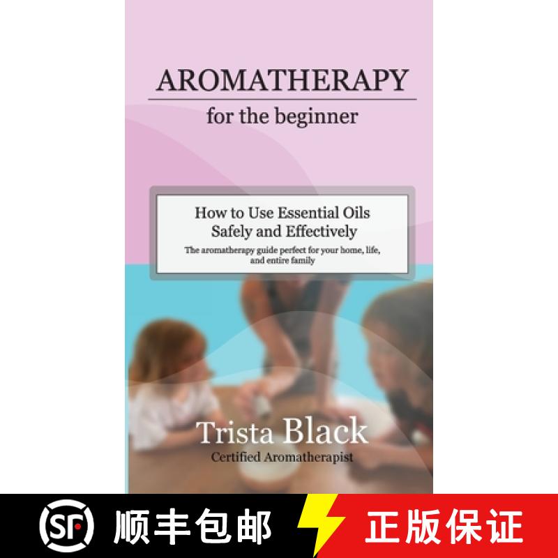 【3-4周达】Aromatherapy for the Beginner: How to Use Essential Oils Safely and Effectively [9798991134101]