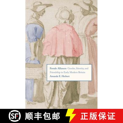 【3-4周达】Female Alliances – Gender, Identity, and Friendship in Early Modern Britain [9780300177404]