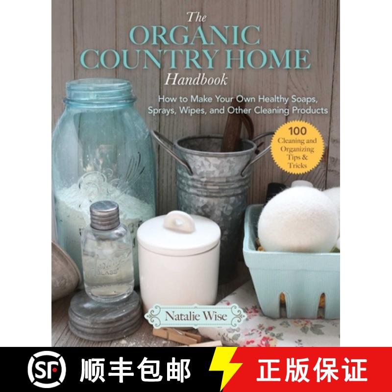 【3-4周达】The Organic Country Home Handbook: How to Make Your Own Healthy Soaps, Sprays, Wipes, and ... [9781680994445]