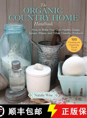 【3-4周达】The Organic Country Home Handbook: How to Make Your Own Healthy Soaps, Sprays, Wipes, and ... [9781680994445]