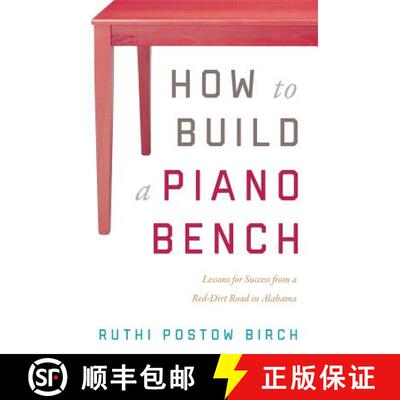 【3-4周达】How to Build a Piano Bench: Lessons for Success from a Red-Dirt Road in Alabama [9781632991089]