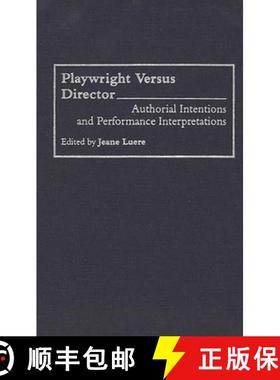 【3-4周达】Playwright versus Director: Authorial Intentions and Performance Interpretations [9780313286797]