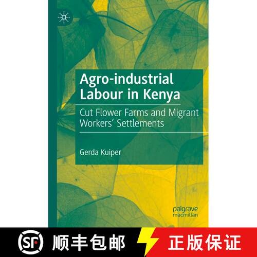 【3-4周达】Agro-industrial Labour in Kenya : Cut Flower Farms and Migrant Workers' Settlements [9783030180485]