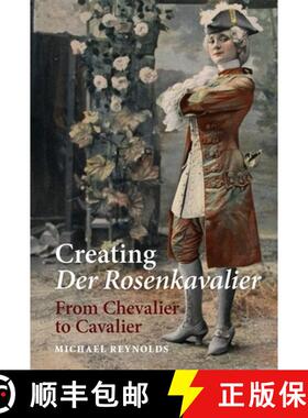 【3-4周达】Creating Der Rosenkavalier - From Chevalier to Cavalier: From Chevalier to Cavalier [9781783270491]