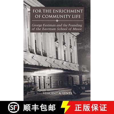 【3-4周达】For the Enrichment of Community Life – George Eastman and the Founding of the Eastman Sch... [9781580461993]