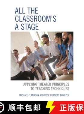 【3-4周达】All the Classroom's a Stage : Applying Theater Principles to Teaching Techniques [9781475853681]