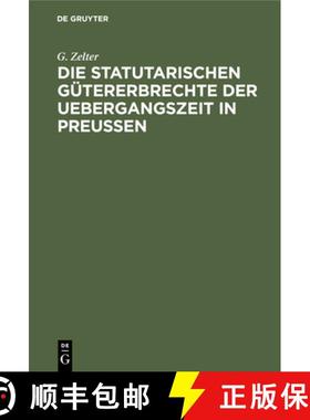 预订 Die Statutarischen Gutererbrechte Der Uebergangszeit in Preussen [9783112410455]