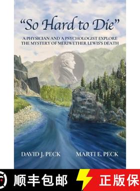 预订 So Hard to Die: A Physician and a Psychologist Explore  the Mystery of Meriwether Lewis's Death [9781737811411]