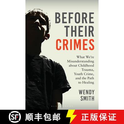 【3-4周达】Before Their Crimes: What We're Misunderstanding about Childhood Trauma, Youth Crime, and ... [9798881802035]