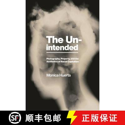【3-4周达】The Unintended: Photography, Property, and the Aesthetics of Racial Capitalism [9781479812424]