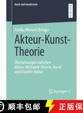 【3-4周达】Akteur-Kunst-Theorie : Übersetzungen zwischen Akteur-Netzwerk-Theorie, Kunst und Visuelle... [9783658448820]