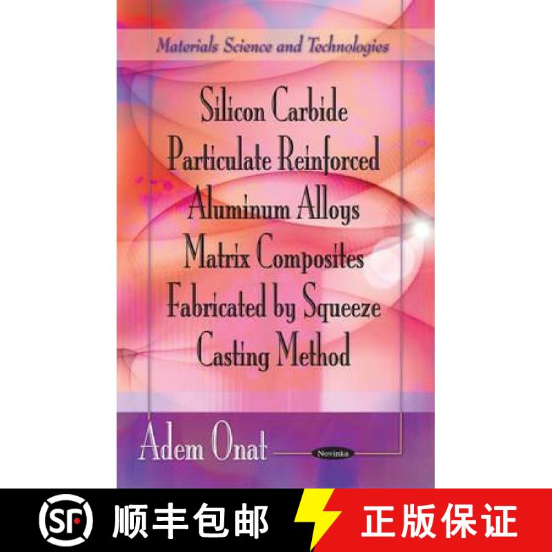 【3-4周达】Silicon Carbide Particulate Reinforced Aluminum Alloys Matrix Composites Fabricated by Squ... [9781612091501]