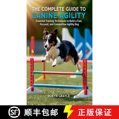 【3-4周达】The Complete Guide to Canine Agility: Essential Training Techniques to Build a Fast, Focus... [9798230270072]