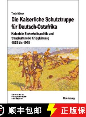 【3-4周达】Die Kaiserliche Schutztruppe F r Deutsch-Ostafrika : Koloniale Sicherheitspolitik Und Tran... [9783486704426]