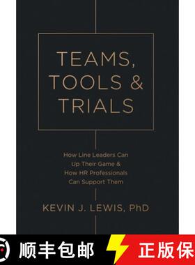 【3-4周达】精装 Teams, Tools & Trials: How Line Leaders Can Up Their Game & How HR Professionals Can ... [9798999869807]