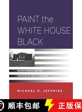 【3-4周达】Paint the White House Black: Barack Obama and the Meaning of Race in America [9780804780957]