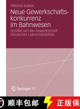 【3-4周达】Neue Gewerkschaftskonkurrenz Im Bahnwesen : Konflikt Um Die Gewerkschaft Deutscher Lokomot... [9783531195650]