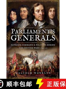 【3-4周达】Parliament's Generals: Supreme Command and Politics During the British Wars 1642-51 [9781473898363]