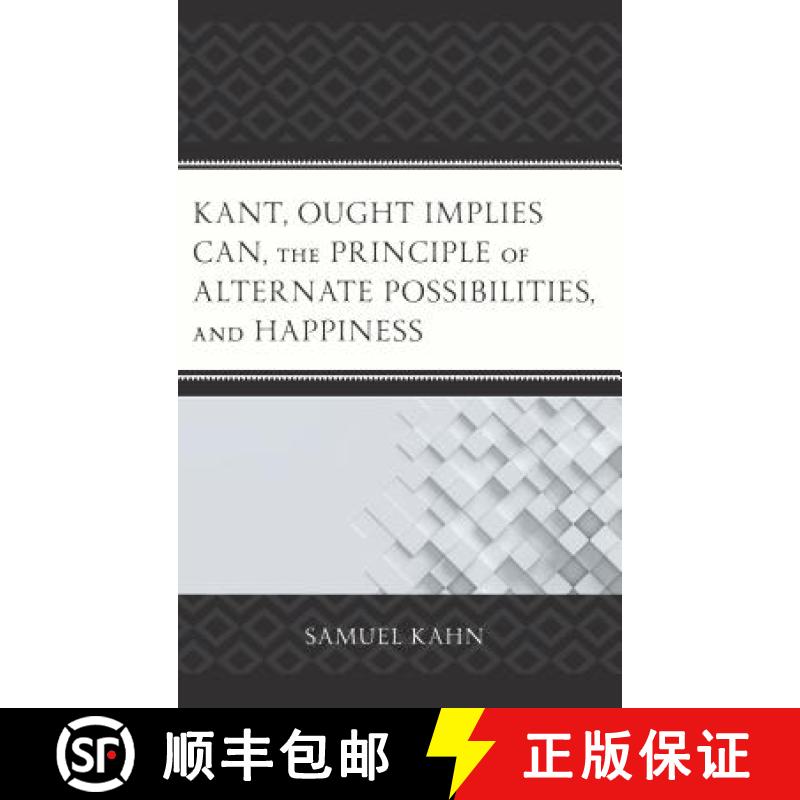【3-4周达】Kant, Ought Implies Can, the Principle of Alternate Possibilities, and Happiness [9781498519618]