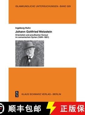 预订 Johann Gottfried Wetzstein: Orientalist Und Preußischer Konsul Im Osmanischen Syrien (1849̴... [9783879974528]