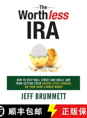 预订 The Worthless IRA: How to Keep Wall Street and Uncle Sam from Getting Their Greedy Little Finger... [9781946203335]