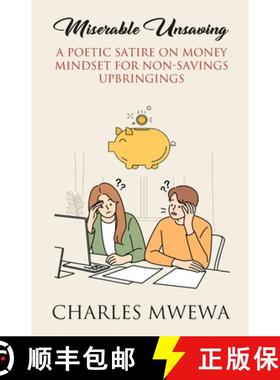 预订 Miserable Unsaving: A Poetic Satire on Money Mindset for Non-Savings Upbringings [9781998788705]