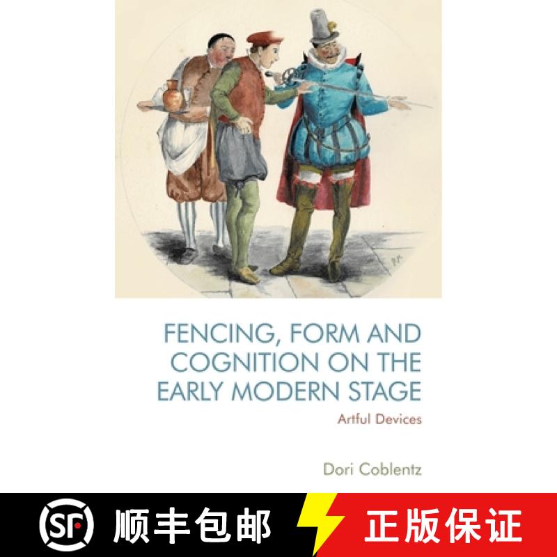 【3-4周达】Fencing, Form and Cognition on the Early Modern Stage: Artful Devices [9781474482271]