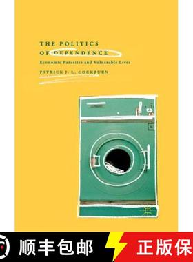 【3-4周达】The Politics of Dependence : Economic Parasites and Vulnerable Lives [9783030132675]