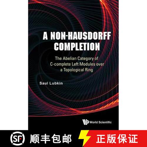 预订 精装 Non-hausdorff Completion, A: The Abelian Category Of C-complete Left Modules Over A Topolog... [9789814667388]